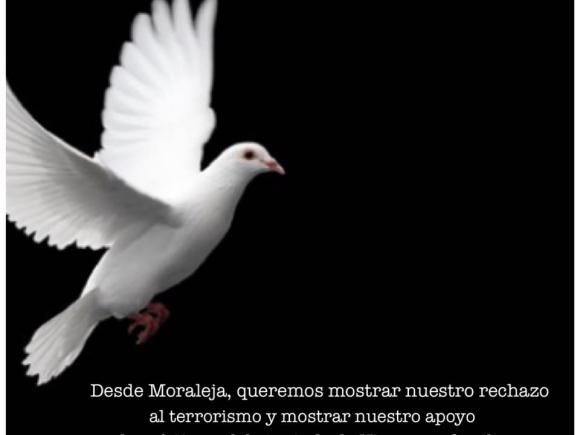 DESDE MORALEJA, QUEREMOS MOSTRAR RECHAZO AL TERRORISMO Y MOSTRAR NUESTRO APOYO DESDE MORALEJA, QUEREMOS MOSTRAR RECHAZO AL TERRORISMO Y MOSTRAR NUESTRO APOYO
